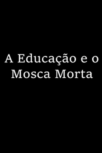 Poster de Curta A Educação e o Mosca Morta (2011)