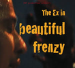 (The Ex in) Beautiful Frenzy