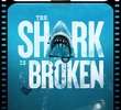 The Shark Is Broken
