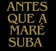 Antes Que a Maré Suba