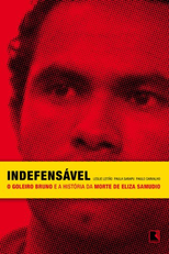 Indefensável – O Goleiro Bruno e a História da Morte de Eliza Samúdio (Indefensável – O Goleiro Bruno e a História da Morte de Eliza Samúdio)