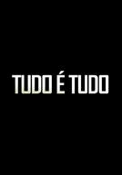 Tudo é Tudo