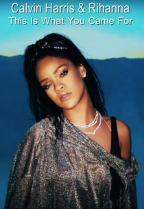 Calvin Harris Feat. Rihanna: This is What You Came For (Calvin Harris Feat. Rihanna: This is What You Came For)