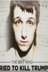 The Brit Who Tried to Kill Trump (The Brit Who Tried to Kill Trump)