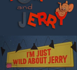 I'm Just Wild About Jerry
