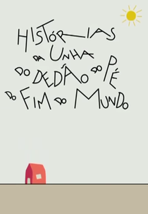 Histórias da Unha do Dedão do Pé do Fim do Mundo (Histórias da Unha do Dedão do Pé do Fim do Mundo)