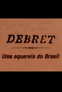Debret: Uma Aquarela do Brasil - Poster / Capa / Cartaz - Oficial 1