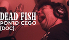 Dead Fish  - Ponto Cego [DOC]
