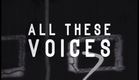ALL THESE VOICES trailer
