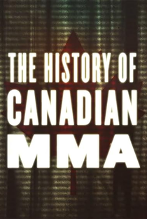 The History of Canadian MMA - Poster / Capa / Cartaz - Oficial 1