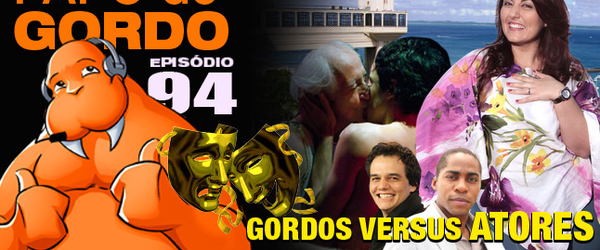 Podcast Papo de Gordo - Gordos vs. Atores - Renata Celidonio