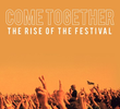 Come Together - The Rise of the Festival