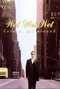 Wet Wet Wet: Love is All Around - Poster / Capa / Cartaz - Oficial 1