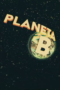 Planeta B - Poster / Capa / Cartaz - Oficial 1