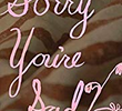 Sorry You're Sad
