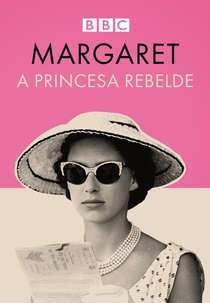 Margaret, a Princesa Rebelde (Princess Margaret: The Rebel Royal)