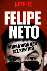 Felipe Neto: Minha Vida Não Faz Sentido (Felipe Neto: Minha Vida Não Faz Sentido)