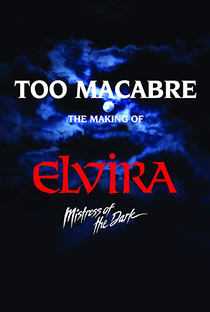 Too Macabre: The Making of Elvira, Mistress of the Dark - Poster / Capa / Cartaz - Oficial 1