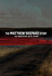 O Caso Matthew Shepard: Homofobia e Morte (The Matthew Shepard Story: An American Hate Crime)