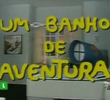 Um Banho de Aventura