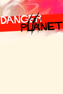 Danger Planet - Poster / Capa / Cartaz - Oficial 1
