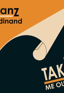 Franz Ferdinand: Take Me Out (Franz Ferdinand: Take Me Out)