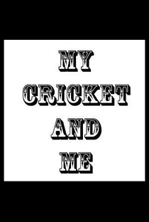 My Cricket and Me - Poster / Capa / Cartaz - Oficial 1