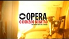 ÓPERA: O BONZÃO BONITÃO (trailer)