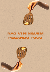 Não vi ninguém pegando fogo (Não vi ninguém pegando fogo)
