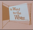 A Word to the Wives...
