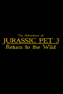 The Adventures of Jurassic Pet: Return to the Wild - Poster / Capa / Cartaz - Oficial 1