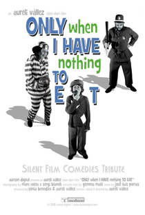Only When I Have Nothing to Eat - Poster / Capa / Cartaz - Oficial 1