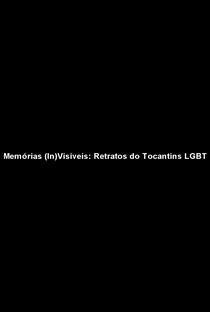Memórias (In)visíveis: Retratos do Tocantins LGBT - Poster / Capa / Cartaz - Oficial 1