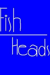 Fish Heads - Poster / Capa / Cartaz - Oficial 2