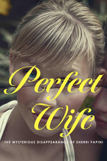 Perfect Wife: The Mysterious Disappearance of Sherri Papini (Perfect Wife: The Mysterious Disappearance of Sherri Papini)