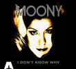 Moony: I Don't Know Why