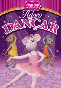 Angelina Ballerina: Adoro Dançar (Angelina Ballerina: Love to Dance)