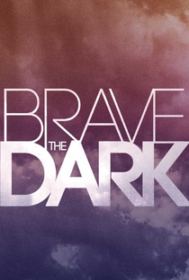 Brave the Dark - Poster / Capa / Cartaz - Oficial 1