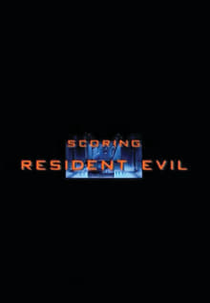 Scoring Resident Evil (Scoring Resident Evil)