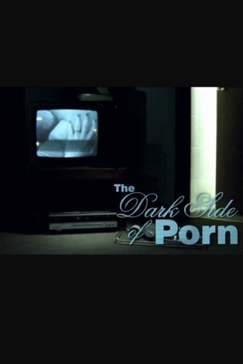 Poster de Série The Dark Side of Porn (2ª Temporada) (2006)