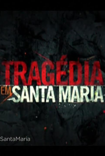 Tragédia em Santa Maria - Poster / Capa / Cartaz - Oficial 1