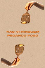 Não vi ninguém pegando fogo (Não vi ninguém pegando fogo)