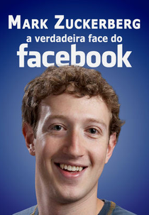 Mark Zuckerberg: O verdadeiro rosto por trás do Facebook (Mark Zuckerberg: The real face behind Facebook)