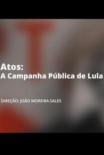 Atos - A Campanha Pública de Lula - Poster / Capa / Cartaz - Oficial 1