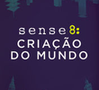 Sense8: Criação do Mundo