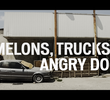 Melons, Trucks and Angry Dogs