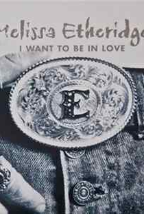 Melissa Etheridge: I Want to Be in Love - Poster / Capa / Cartaz - Oficial 1
