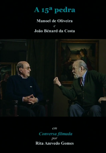 A 15ª Pedra (A 15ª Pedra - Manoel de Oliveira e João Bénard da Costa em Conversa Filmada)