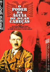 O Poder da Águia de Duas Cabeças (Double Headed Eagle: Hitler's Rise to Power 1918-1933)