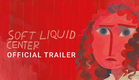 Soft Liquid Center - Official Trailer